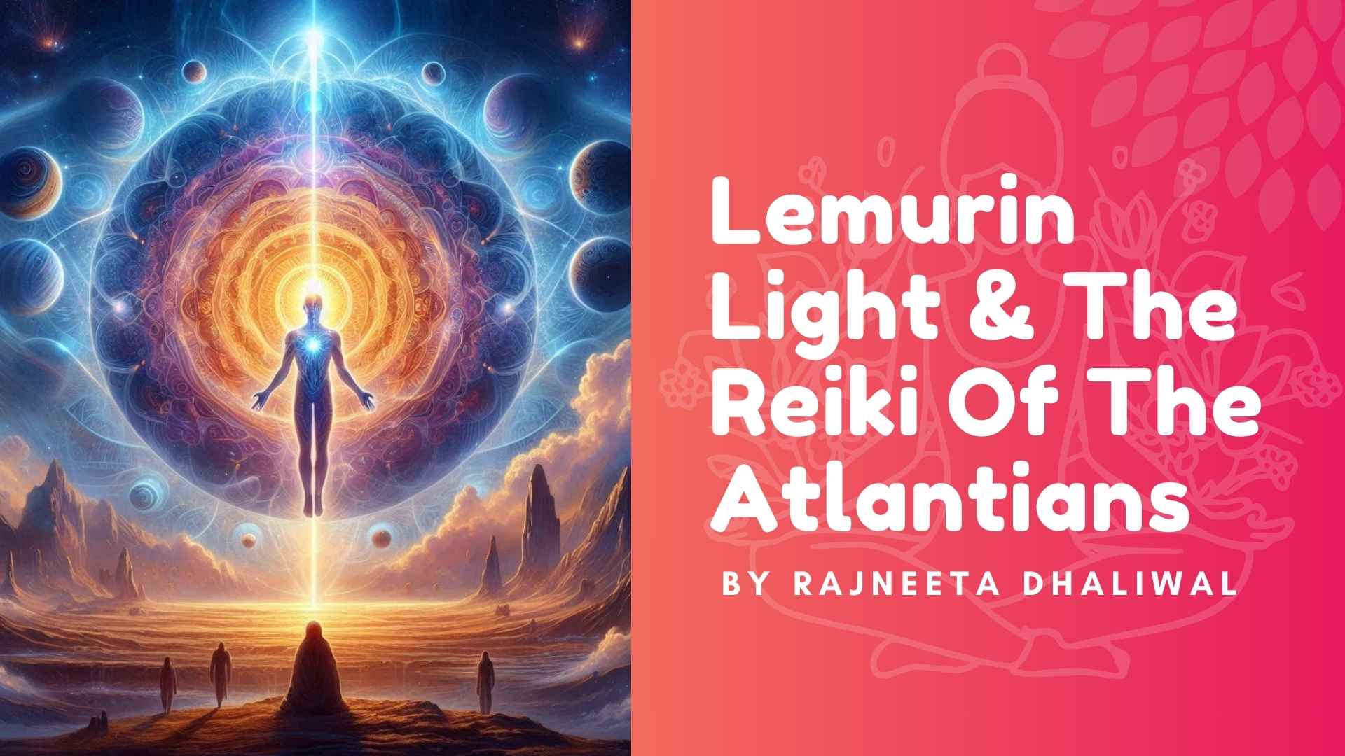 Lemurian Light And The Reiki Of The Atlantians
